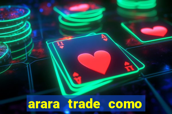 arara trade como ganhar dinheiro